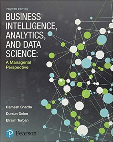 Business Intelligence, Analytics, And Data Science: A Managerial Perspective